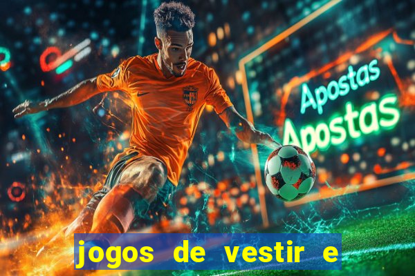 jogos de vestir e maquiar e arrumar o cabelo